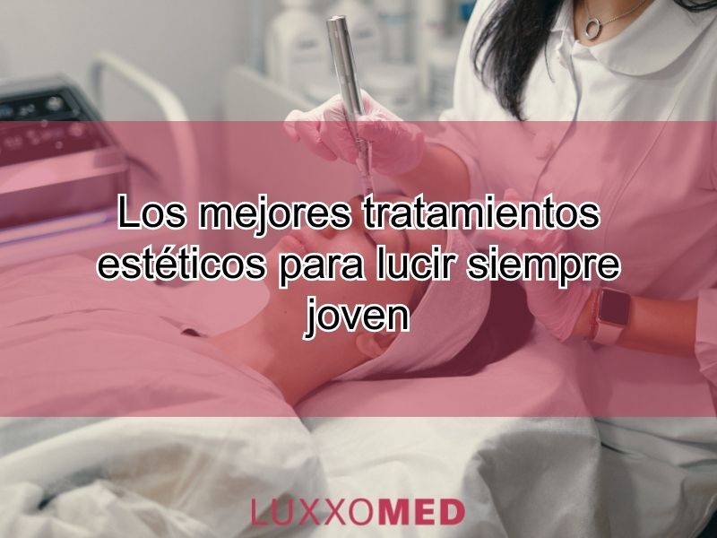 Los mejores tratamientos estéticos para lucir joven